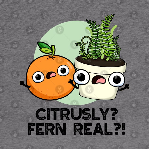 Citrusly Fern Real Funny Fruit Plant Pun by punnybone